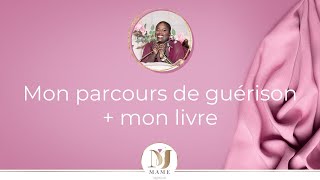 Je te dévoile mon parcours de guérison 🔥🔥🔥 + MON PREMIER LIVRE